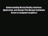 [Read Book] Understanding Virtual Reality: Interface Application and Design (The Morgan Kaufmann