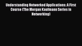 [Read Book] Understanding Networked Applications: A First Course (The Morgan Kaufmann Series