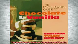 READ book  The Food Lovers Guide to Chocolate and Vanilla  DOWNLOAD ONLINE