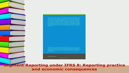 Download  Segment Reporting under IFRS 8 Reporting practice and economic consequences Read Online