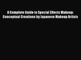 [Read Book] A Complete Guide to Special Effects Makeup: Conceptual Creations by Japanese Makeup