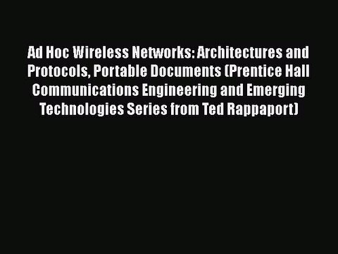 [Read Book] Ad Hoc Wireless Networks: Architectures and Protocols Portable Documents (Prentice