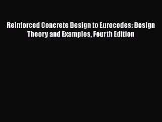 [Read Book] Reinforced Concrete Design to Eurocodes: Design Theory and Examples Fourth Edition