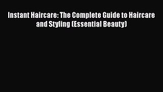 [Read Book] Instant Haircare: The Complete Guide to Haircare and Styling (Essential Beauty)