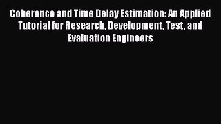 [Read Book] Coherence and Time Delay Estimation: An Applied Tutorial for Research Development