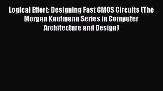 [Read Book] Logical Effort: Designing Fast CMOS Circuits (The Morgan Kaufmann Series in Computer