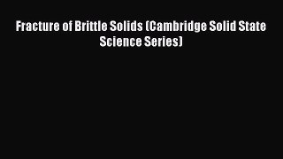 [Read Book] Fracture of Brittle Solids (Cambridge Solid State Science Series)  EBook
