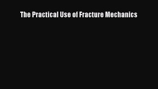 [Read Book] The Practical Use of Fracture Mechanics  EBook