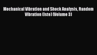 [Read Book] Mechanical Vibration and Shock Analysis Random Vibration (Iste) (Volume 3)  Read