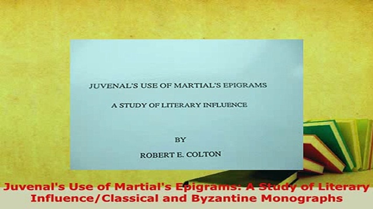 Download  Juvenals Use of Martials Epigrams A Study of Literary InfluenceClassical and Byzantine Free Books