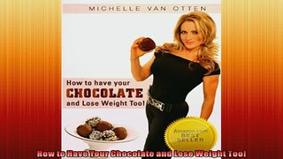 FREE PDF  How to Have Your Chocolate and Lose Weight Too READ ONLINE