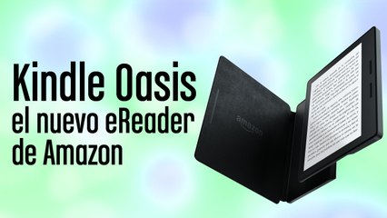 Kindle Oasis- conoce el nuevo eReader de Amazon