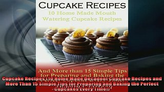 EBOOK ONLINE  Cupcake Recipes 10 Home Made Decadent Cupcake Recipes and More Than 15 Simple Tips for  BOOK ONLINE