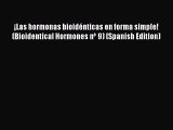 [Read Book] ¡Las hormonas bioidénticas en forma simple! (Bioidentical Hormones nº 9) (Spanish