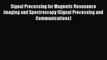 [Read Book] Signal Processing for Magnetic Resonance Imaging and Spectroscopy (Signal Processing