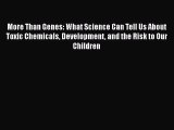 [Read Book] More Than Genes: What Science Can Tell Us About Toxic Chemicals Development and
