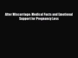 [Read Book] After Miscarriage: Medical Facts and Emotional Support for Pregnancy Loss  Read