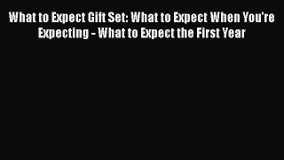 [Read Book] What to Expect Gift Set: What to Expect When You're Expecting - What to Expect