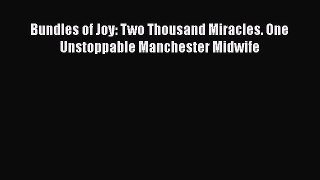 [Read Book] Bundles of Joy: Two Thousand Miracles. One Unstoppable Manchester Midwife Free