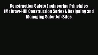 [Read Book] Construction Safety Engineering Principles (McGraw-Hill Construction Series): Designing
