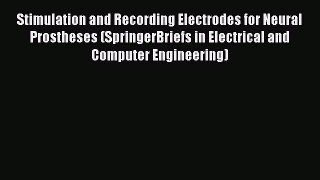 [Read Book] Stimulation and Recording Electrodes for Neural Prostheses (SpringerBriefs in Electrical