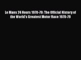 PDF Le Mans 24 Hours 1970-79: The Official History of the World's Greatest Motor Race 1970-79