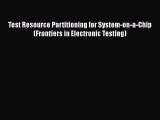 [Read Book] Test Resource Partitioning for System-on-a-Chip (Frontiers in Electronic Testing)