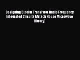 [Read Book] Designing Bipolar Transistor Radio Frequency Integrated Circuits (Artech House