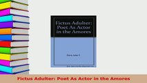 PDF  Fictus Adulter Poet As Actor in the Amores Free Books