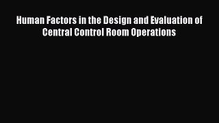 [Read Book] Human Factors in the Design and Evaluation of Central Control Room Operations Free