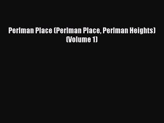 PDF Perlman Place (Perlman Place Perlman Heights) (Volume 1)  Read Online