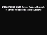 Download GERMAN RACING SILVER: Drivers Cars and Triumphs of German Motor Racing (Racing Colours)