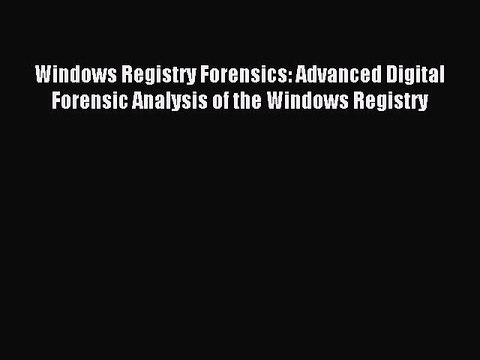 [Read PDF] Windows Registry Forensics: Advanced Digital Forensic Analysis of the Windows Registry