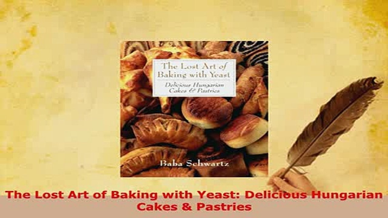 Download  The Lost Art of Baking with Yeast Delicious Hungarian Cakes  Pastries Read Online