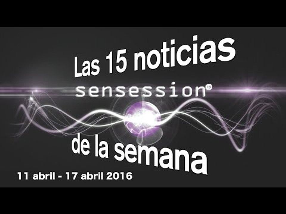 Las 15 notícias de la semana (11-17 abril) | Sensession