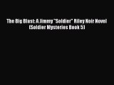 PDF The Big Blast: A Jimmy Soldier Riley Noir Novel (Soldier Mysteries Book 5) Free Books