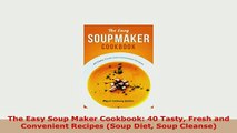 PDF  The Easy Soup Maker Cookbook 40 Tasty Fresh and Convenient Recipes Soup Diet Soup Free Books