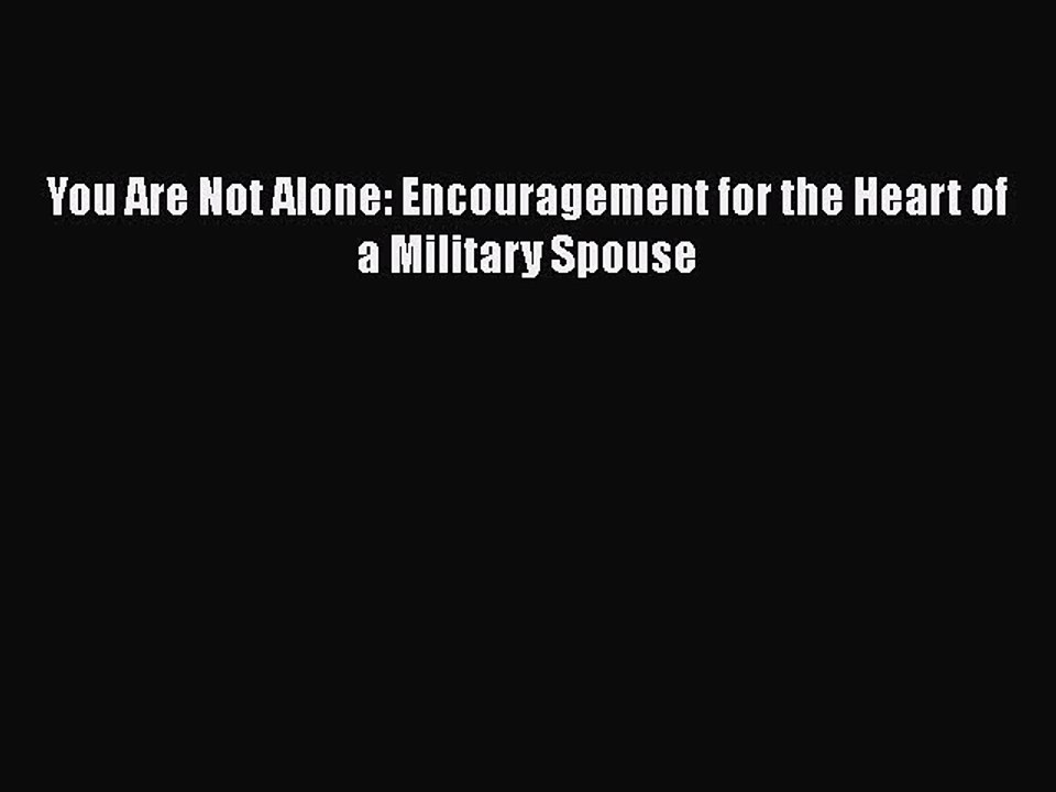 PDF You Are Not Alone: Encouragement for the Heart of a Military Spouse Free Books