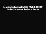 PDF Thank You for Leaving Me (NEW REVISED EDITION): Finding Divinity and Healing in Divorce