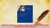 Download  Vladimir Nabokov Bergsonian and Russian Formalist Influences in His Novels Free Books