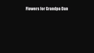 Download Flowers for Grandpa Dan Free Books