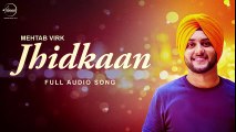 Jhidkaan - Full Audio Song HD - Mehtab Virk - Punjabi Songs - Songs HD