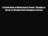 PDF A Celebration of Motherhood: Poems Thoughts & Words of Wisdom (Self-Indulgence Series)