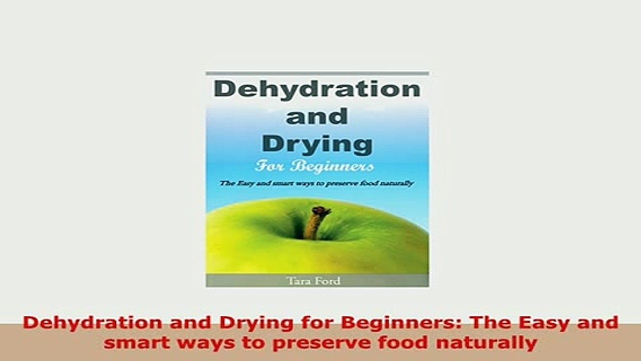 PDF  Dehydration and Drying for Beginners The Easy and smart ways to preserve food naturally PDF Online