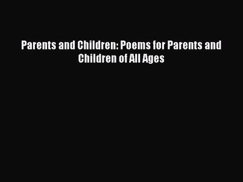Download Parents and Children: Poems for Parents and Children of All Ages Free Books