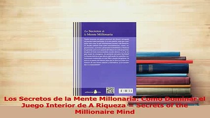 PDF  Los Secretos de la Mente Millonaria Como Dominar el Juego Interior de A Riqueza  Secrets Download Full Ebook