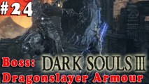 #24| Dark Souls 3 III Gameplay Walkthrough Guide | Boss Dragonslayer Armour | PC Full HD