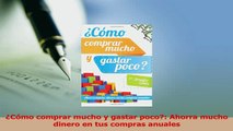 PDF  Cómo comprar mucho y gastar poco Ahorra mucho dinero en tus compras anuales Download Online