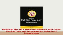 PDF  Beginning Mac OS X Game Development with Cocoa Gaming Tools and Techniques for Read Online