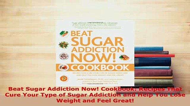 PDF Beat Sugar Addiction Now Cookbook Recipes That Cure Your Type of Sugar Addiction and Ebook